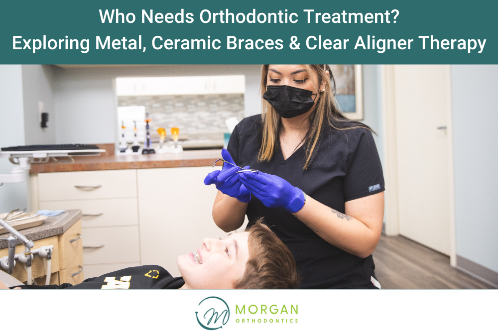 Who Needs Orthodontic Treatment Exploring Metal, Ceramic Braces & Clear Aligner Therapy